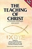 The Teaching of Christ: A Catholic Catechism for Adults (Exploring the Teaching of Christ)