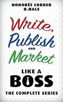Write, Publish, and Market Like a Boss: The Complete Series (Volume 4) 0999478060 Book Cover