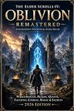 The Elder Scrolls IV: Oblivion Remastered: Independent Unofficial Game Guide Walkthrough, Builds, Quests, Factions, Combat, Magic & Secrets – 2026 Edition