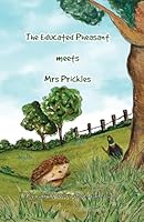 The Educated Pheasant meets Mrs Prickles: A tale of adventure and companionship 1739916387 Book Cover