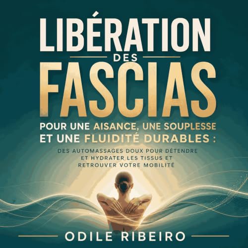 『Lib&eacute;ration des fascias pour une aisance, une souplesse et une fluidit&eacute; durables : Des automassages doux pour d
