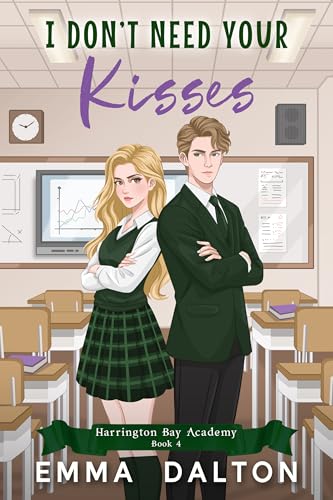 I Don’t Need Your Kisses: A Sweet YA Romance (Harrington Bay Academy Book 4)