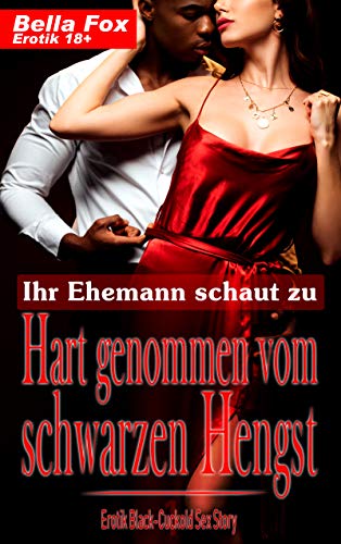 Ihr Ehemann schaut zu: Hart genommen vom schwarzen Hengst (Erotik Black-Cuckold Sex Story 1) (German Edition) Ihr Ehemann schaut zu: Hart genommen vom schwarzen Hengst (Erotik Black-Cuckold Sex Story 1) (German Edition)