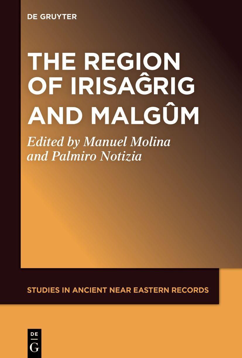 New Perspectives on the History of Early Mesopotamia: The Region of Irisagrig and Malgum: 36 (Studies in Ancient Near Eastern Records (SANER), 36)