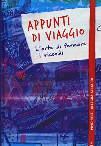 Appunti di viaggio. L\'arte di fermare i ricordi. Ediz. a colori