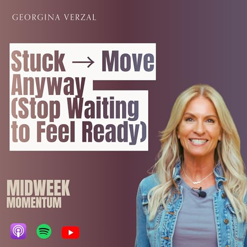 Stuck &rarr; Move Anyway (Stop Waiting to Feel Ready)