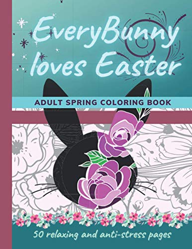 EveryBunny loves Easter / Adult Spring Coloring Book: 50 relaxing and anti-stress pages