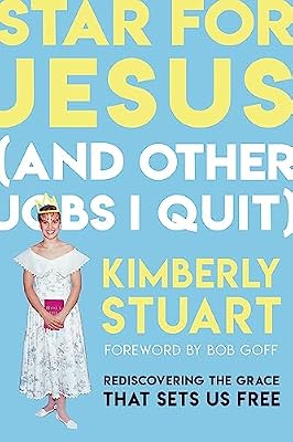 Star for Jesus (And Other Jobs I Quit): Rediscovering the Grace that Sets Us Free Book Cover: Star for Jesus (And Other Jobs I Quit): Rediscovering the Grace that Sets Us Free