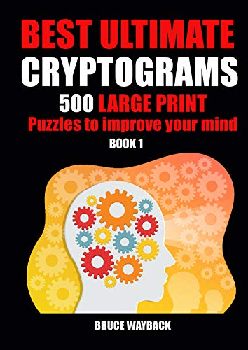 BEST ULTIMATE CRYPTOGRAMS: 500 Large Print Puzzles to improve your Mind Book 1 (Crypto Book)