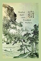 Mindful Raft over Troubled Waters 1938459490 Book Cover