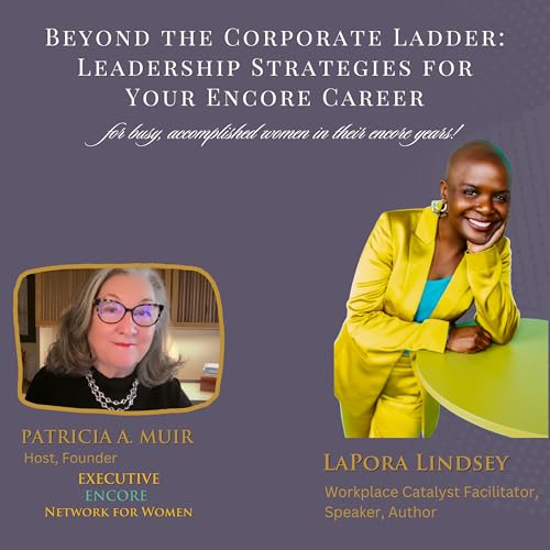 Beyond the Corporate Ladder: Leadership Strategies for Your Encore Career