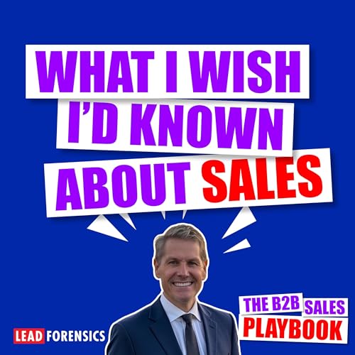 What I Wish I'd Known About Sales with Steven Birdsall