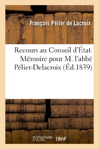 Recours Au Conseil d'État. Mémoire Pour M. l'Abbé Pélier-Delacroix, Appelant Contre Des Abus: de Pouvoir de Mgr de Chamon, Évêque de Saint-Claude... (Sciences Sociales) (French Edition)