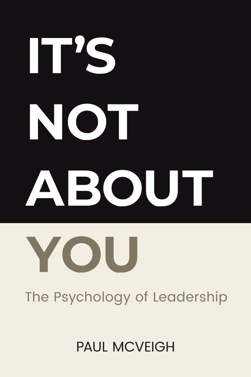 It's Not About You: The Psychology of Leadership