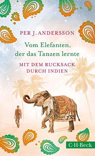 Vom Elefanten, der das Tanzen lernte: Mit dem Rucksack durch Indien Vom Elefanten, der das Tanzen lernte: Mit dem Rucksack durch Indien