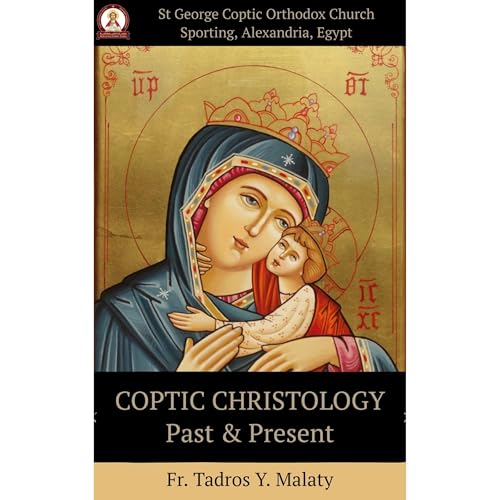 COPTIC CHRISTOLOGY PAST AND PRESENT by Fr. Tadros Y. Malaty, Bishoy Boshra Behnam episode artwork