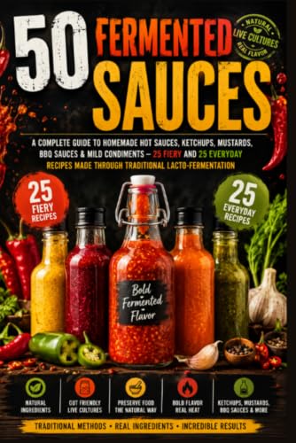 50 FERMENTED SAUCES A Complete Guide to Homemade Hot Sauces, Ketchups, Mustards, BBQ Sauces & Mild Condiments — 25 Fiery and 25 Everyday Recipes Made Through Traditional Lacto-Fermentation image 2
