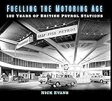  Evans, N: Fuelling the Motoring Age: 100 Years of British Petrol Stations