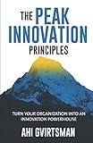 The PEAK Innovation Principles: Turn your organization into an innovation powerhouse