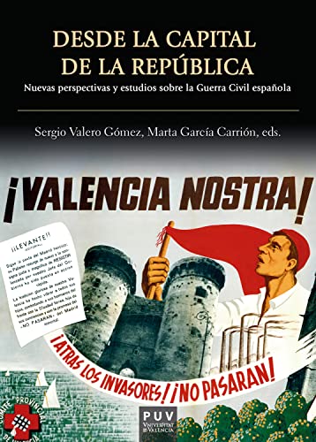 Desde la capital de la República: Nuevas perspectivas y estudios sobre la Guerra Civil Española (Spanish Edition)