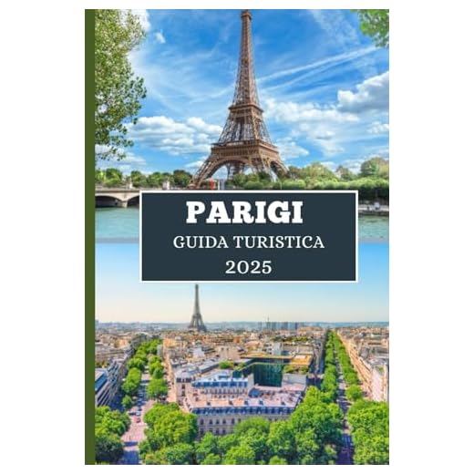 PARIGI GUIDA TURISTICA 2025: Scopri cultura, cucina e fughe chic nella Città della Luce