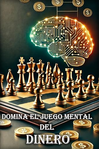 Domina el Juego Mental del Dinero: Psicología Financiera para Ganar, Invertir y Vivir Sin Preocupaciones: Estrategias Psicológicas y Hábitos de Riqueza para Multiplicar tu Dinero