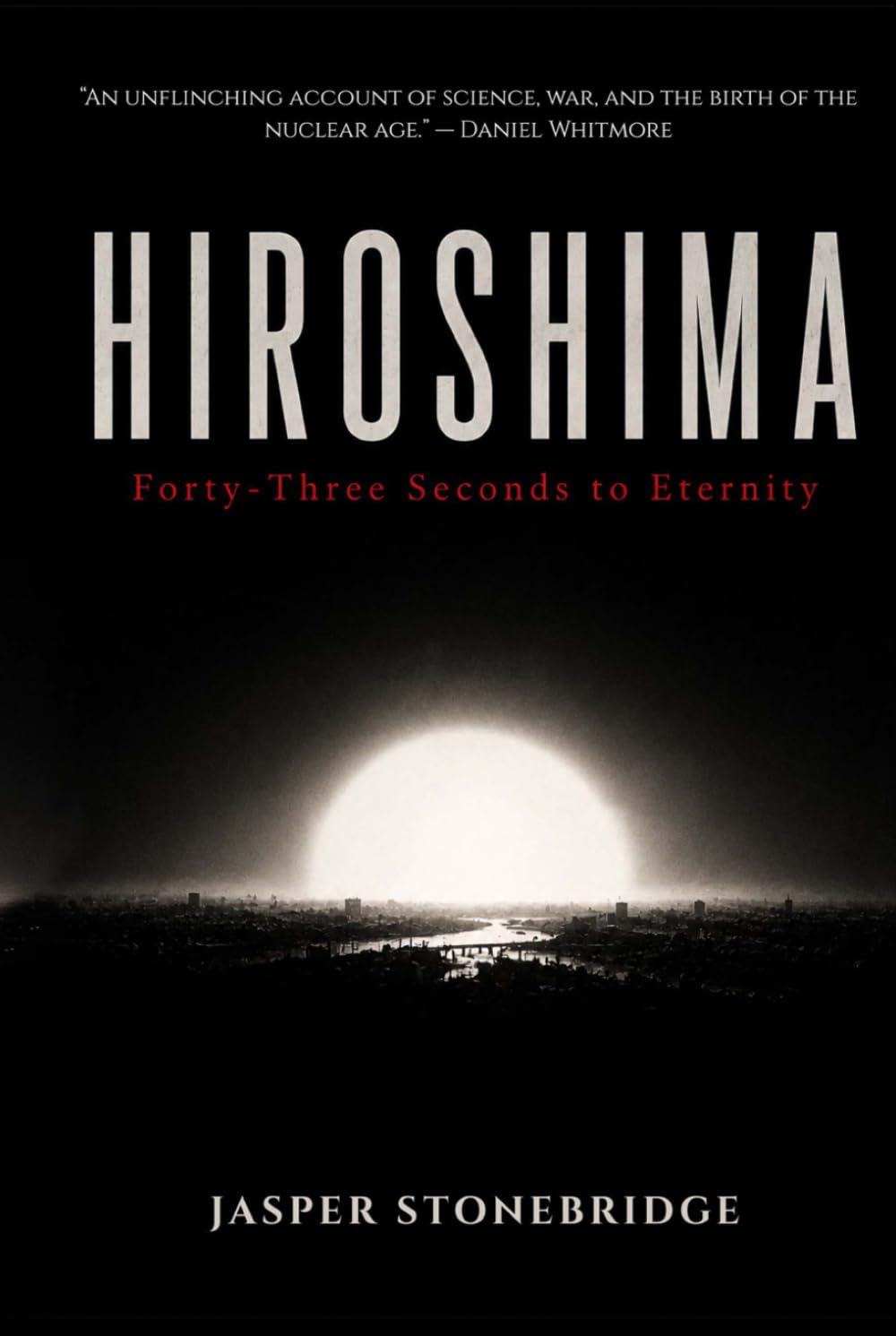 Hiroshima: Forty-Three Seconds to Eternity (The Nuclear Age Series)