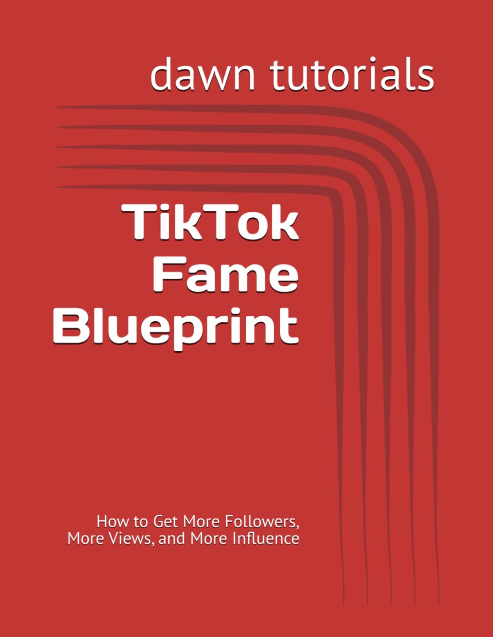 TikTok Fame Blueprint: How to Get More Followers, More Views, and More Influence