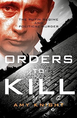Orders To Kill: The Putin Regime And Political Murder