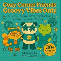 Cozy Corner Friends: Groovy Vibes Only: A Retro-Inspired Coloring Book of Positivity, Peace, and Play B0F6323Q47 Book Cover