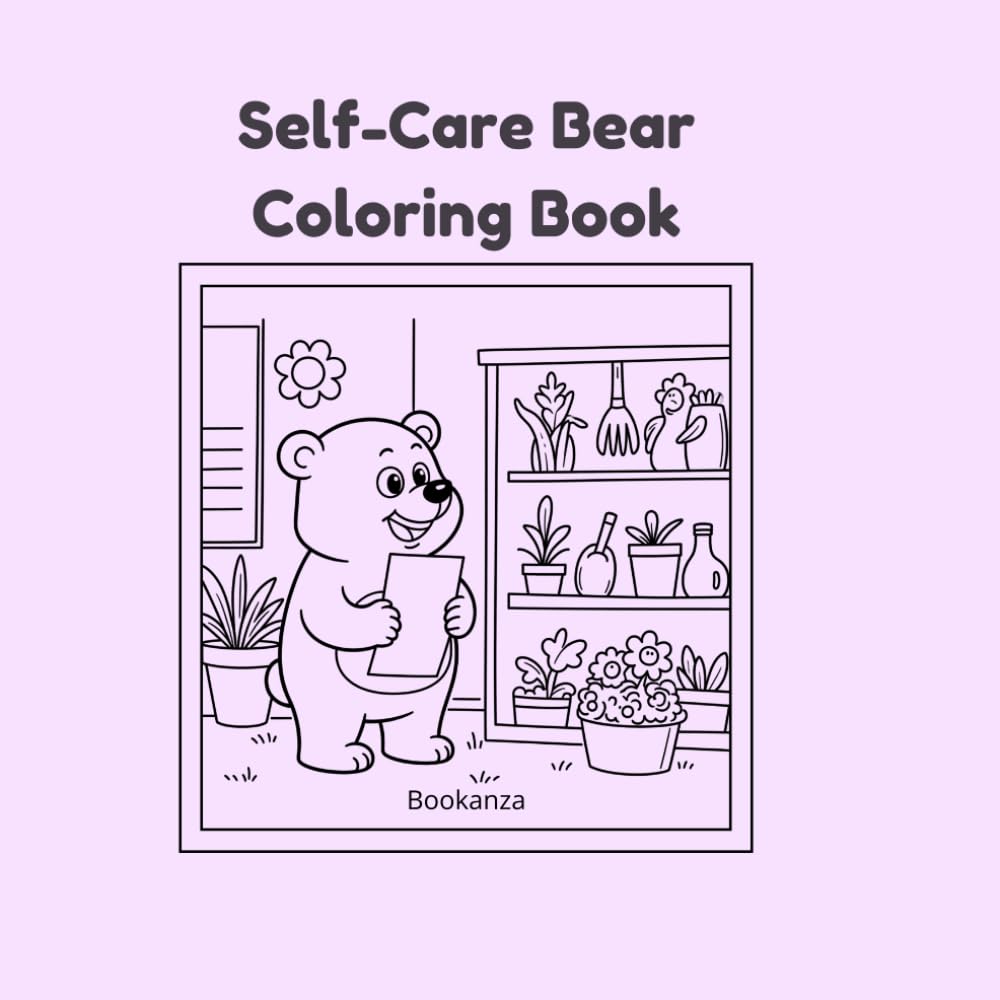 Self-Care Bear Coloring Book: Positive, Cozy Coloring Pages for Kids, Teens & Adults