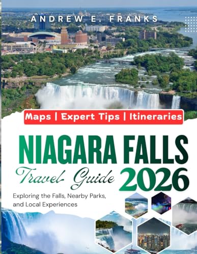 NIAGARA FALLS TRAVEL GUIDE: Exploring the Falls, Nearby Parks, and Local Experiences.