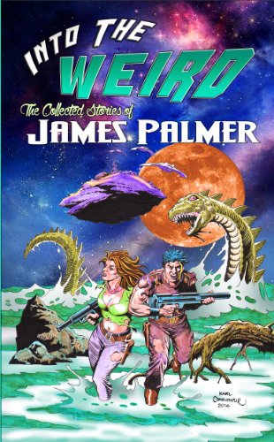 Into the Weird: The Collected Stories of James Palmer (English Edition)