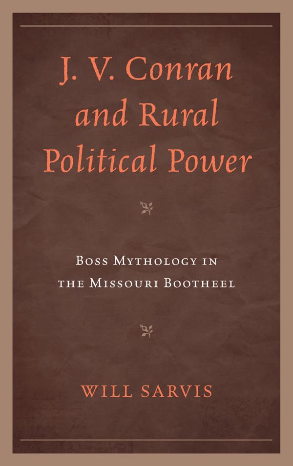 J. V. Conran and Rural Political Power: Boss Mythology in the Missouri Bootheel      Kindle Edition