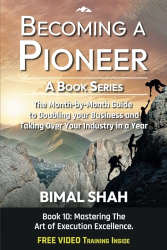 Becoming a Pioneer- A Book Series: The Month-by-Month Guide to Doubling Your Business and Taking Ove