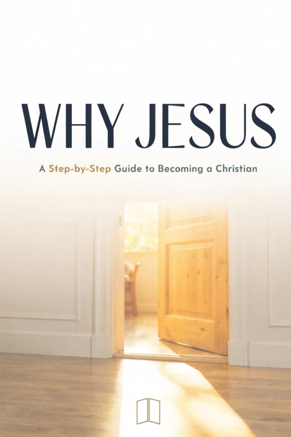 Why Jesus?: A Step-by-Step Guide to Becoming a Christian (BEGINNING THE WALK)