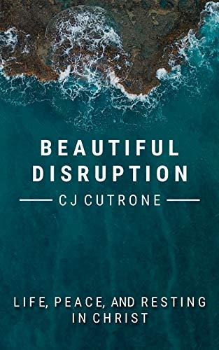 Beautiful Disruptions: True Life, Peace, and Resting in Christ.