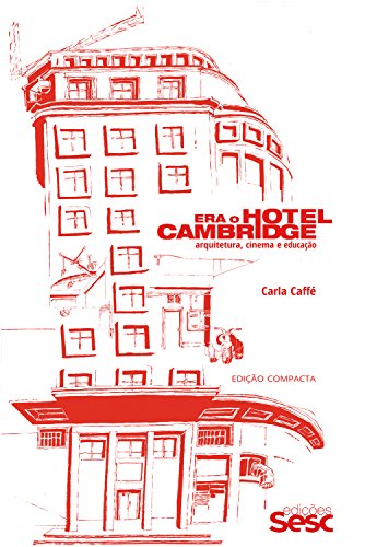 Era o hotel Cambridge: Arquitetura, cinema e educação