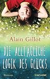 Die alltägliche Logik des Glücks: Roman