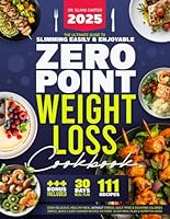 Zero Point Weight Loss Cookbook: The Ultimate Guide to Slimming Easily & Enjoyably. Cook Delicious, Healthy Meals Without Stress, Guilt-Free and ... No Point. 30-Day Meal Plan & Nutrition Guide B0DPXCLKH8 Book Cover