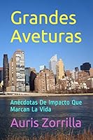 Grandes Aveturas: Anécdotas De Impacto Que Marcan La Vida B08BDWYPSP Book Cover
