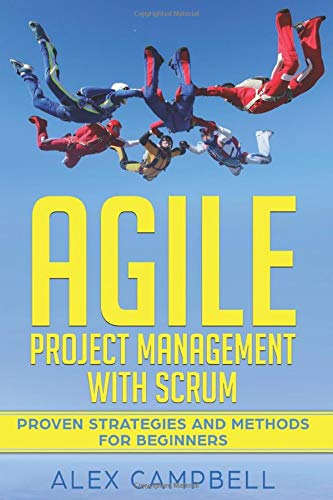 Agile Project Management with Scrum: Proven Strategies and Methods for Beginners