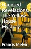 Haunted Revelations: The Yellow House Mystery (halloween Book 2)