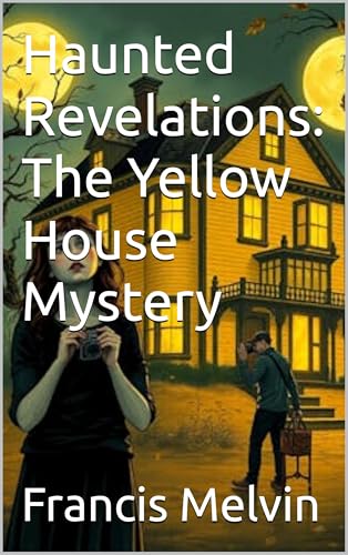 Haunted Revelations: The Yellow House Mystery (halloween Book 2)