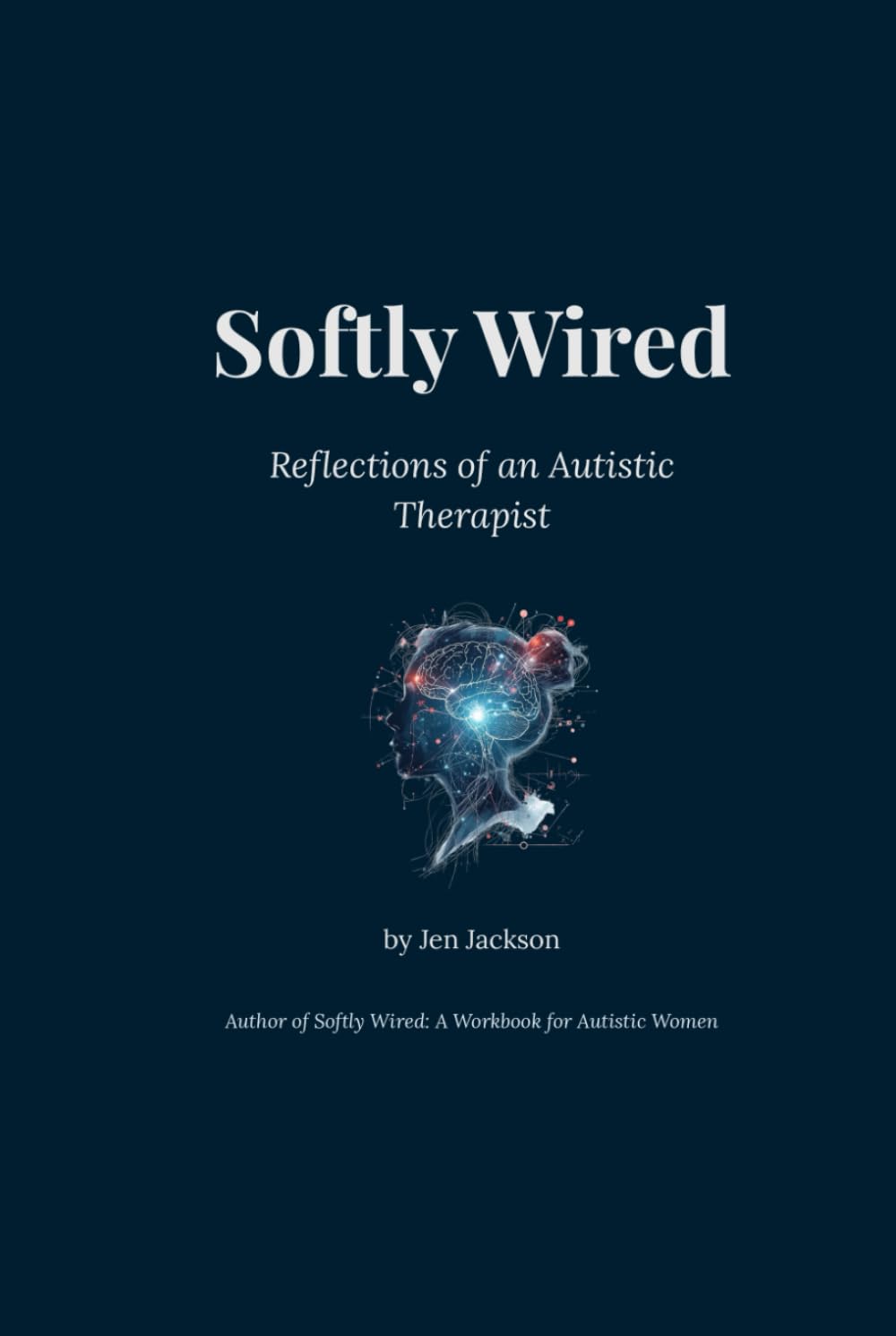 Softly Wired: Reflections of an Autistic Therapist