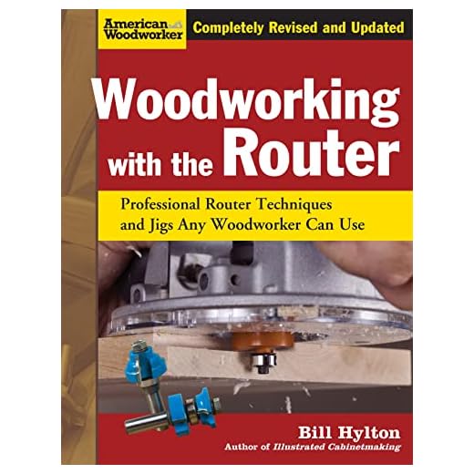 Woodworking with the Router, Revised and Updated: Professional Router Techniques and Jigs Any Woodworker Can Use (Fox Chapel Publishing) Comprehensive, Beginner-Friendly Guide (American Woodworker)