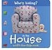 Who's Hiding? In the House: A Lift-the-Flap Book