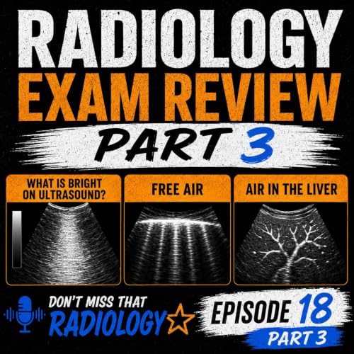 Radiology Exam Review Part 3 | Episode 18