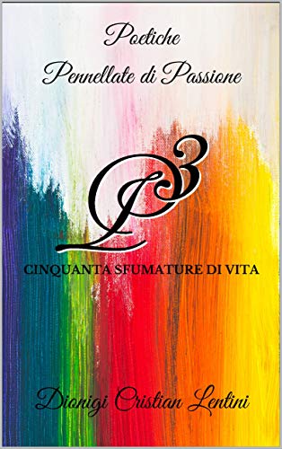 Poetiche Pennellate di Passione: Cinquanta sfumature di vita