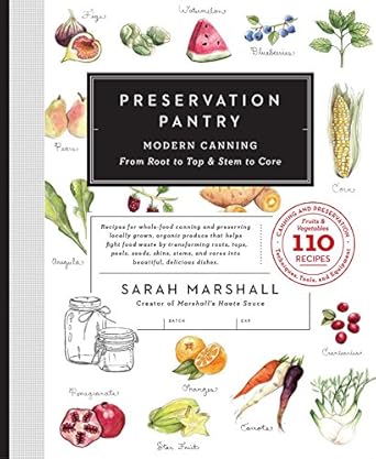 Preservation Pantry: Modern Canning From Root to Top &amp; Stem to Core